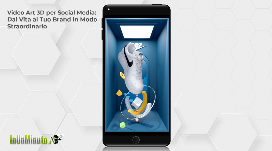 Video Art 3D per Social Media: Dai Vita al Tuo Brand in Modo Straordinario